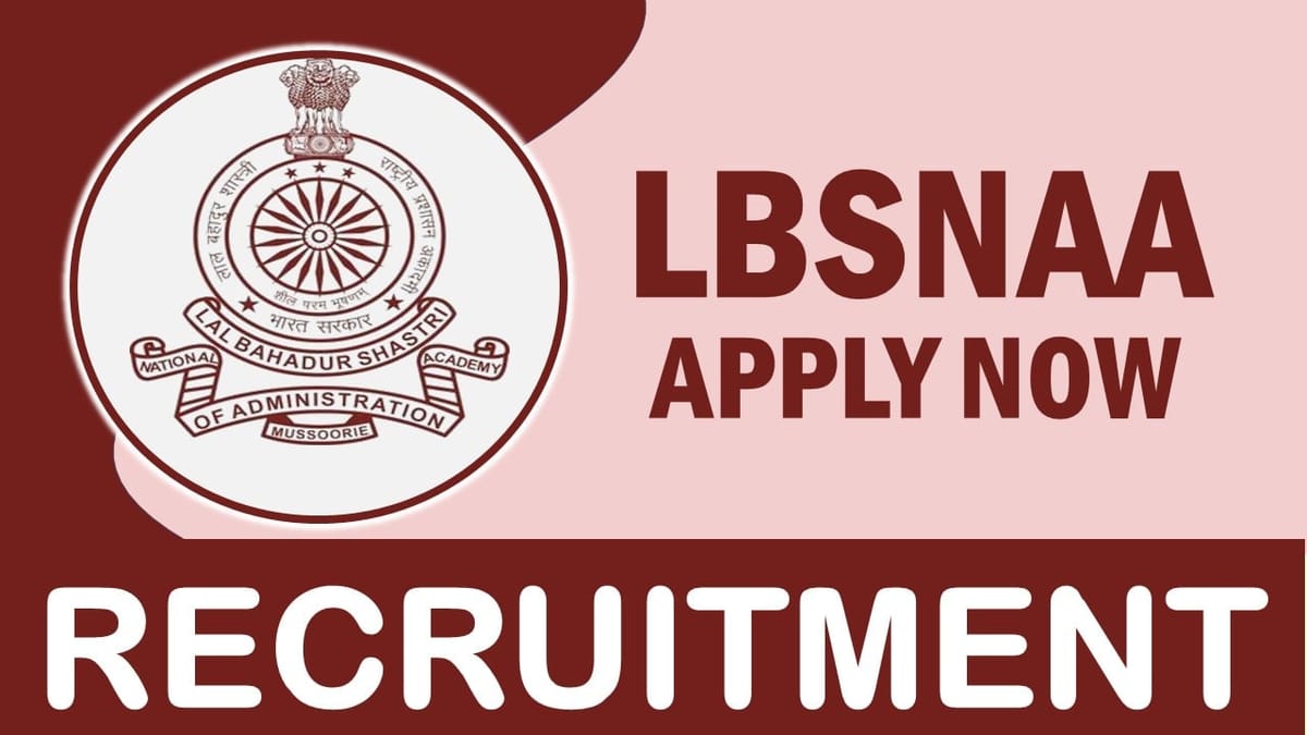 LBSNAA Recruitment 2023: Notification Out for 10+ Vacancies, Check Positions, Essential Qualification, Age, Salary and How to Apply 