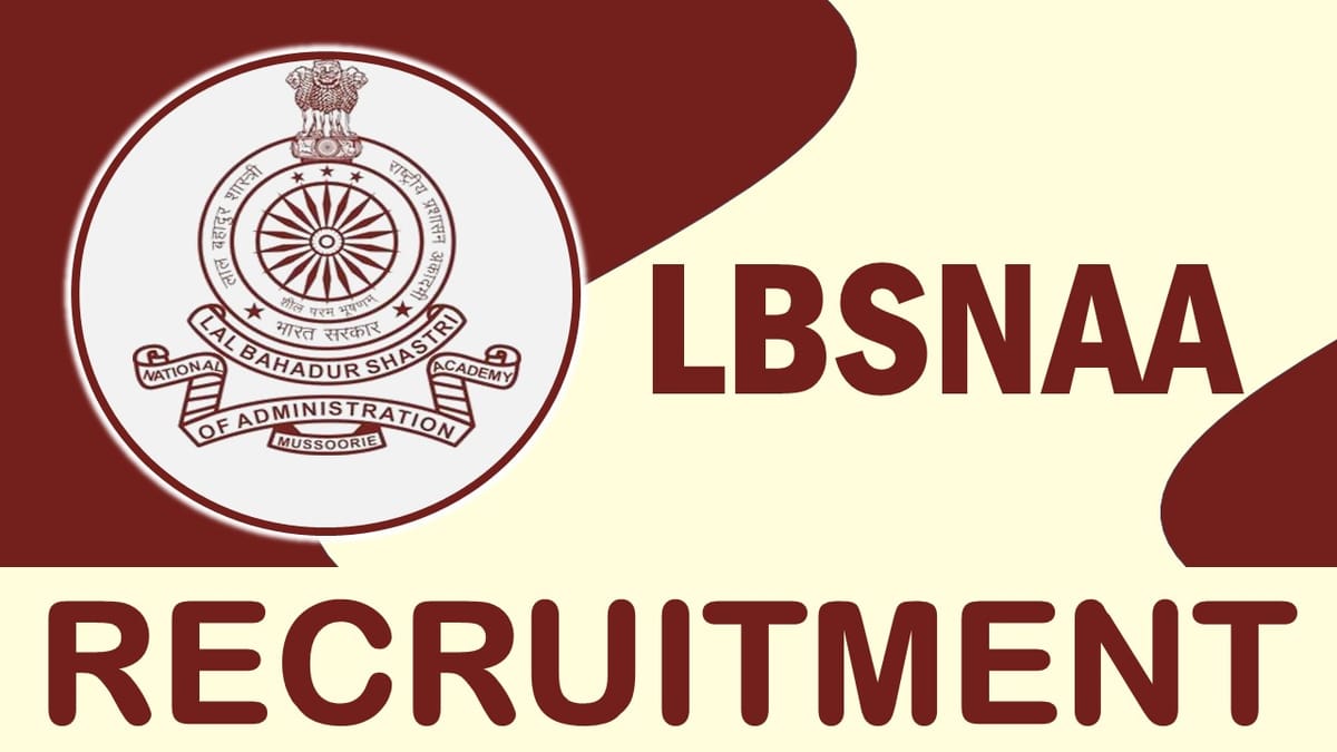 LBSNAA Recruitment 2023: Check Post, Vacancies, Qualification, Age, Pay Scale, Selection Process and How to Apply