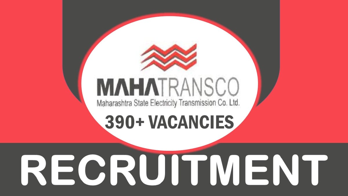 MAHATRANSCO Recruitment 2023: Notification Out for 390 Vacancies, Check Post, Age, Qualification, Salary and Application Procedure