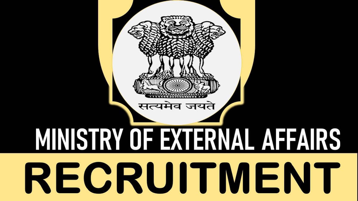 Ministry of External Affairs Recruitment 2023: Check Post, Vacancies, Eligibility and Application Process