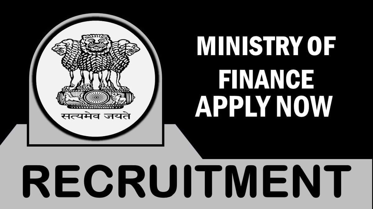 Ministry of Finance Recruitment 2023: Monthly Salary Upto 63200, Check Post, Vacancy, Qualification, Age, Selection Process and How to Apply