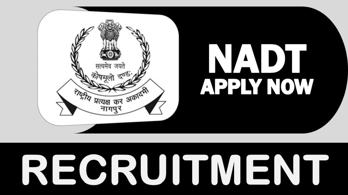 NADT Recruitment 2023: New Notification Out, Check Posts, Qualification, and Process to Apply