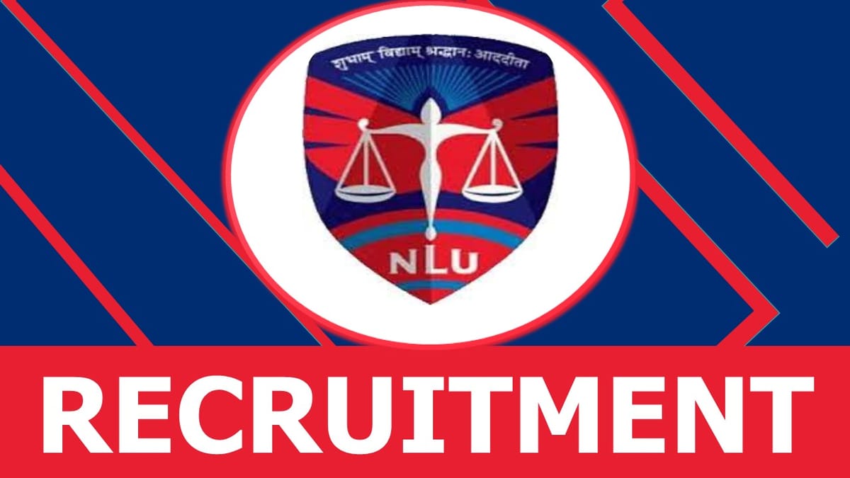 NLU Recruitment 2023: New Notification Out, Check Posts, Age, Qualification, Pay Scale, Selection Process and How to Apply