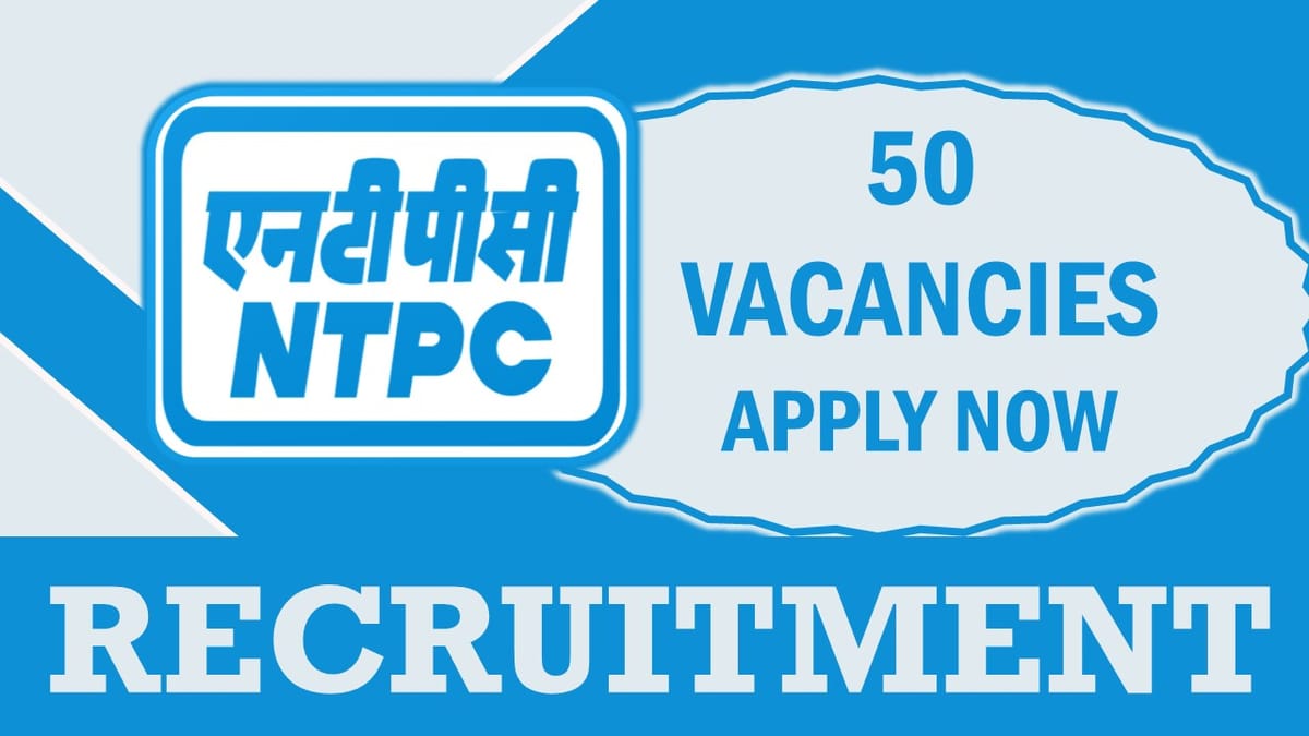 NTPC Recruitment 2023: Monthly Salary Up to 90000, Check Post, Qualification, Age Limit and Other Vital Details