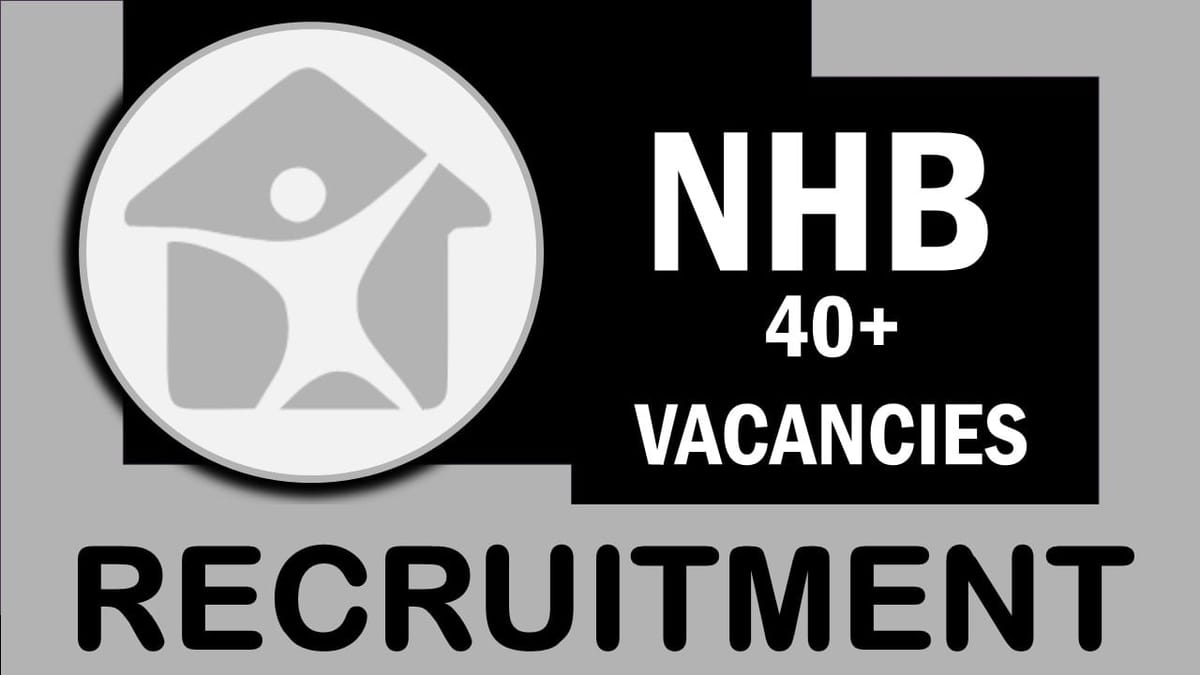 NHB Recruitment 2023: Notification Out for 40+ Vacancies, Check Position, Qualification, Age, Selection Procedure and How to Apply