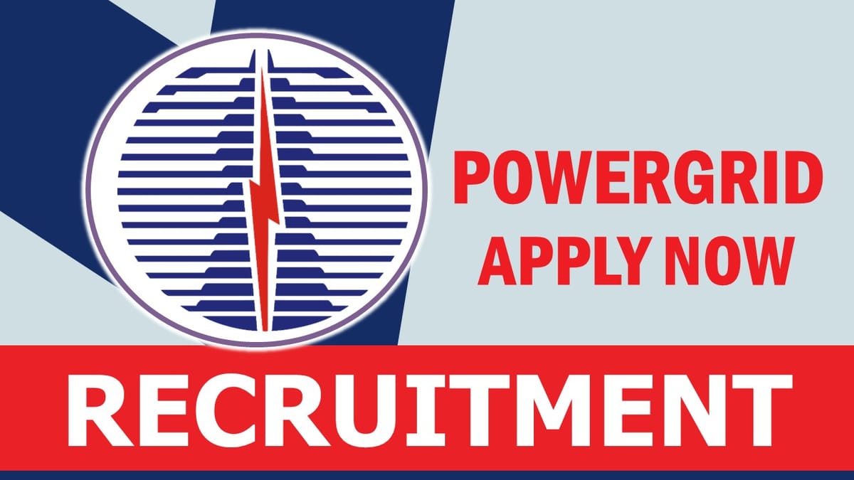 PowerGrid Recruitment 2023: Monthly Salary Upto 140000, Check Post, Qualificaion, Selection Procedure and How to Apply
