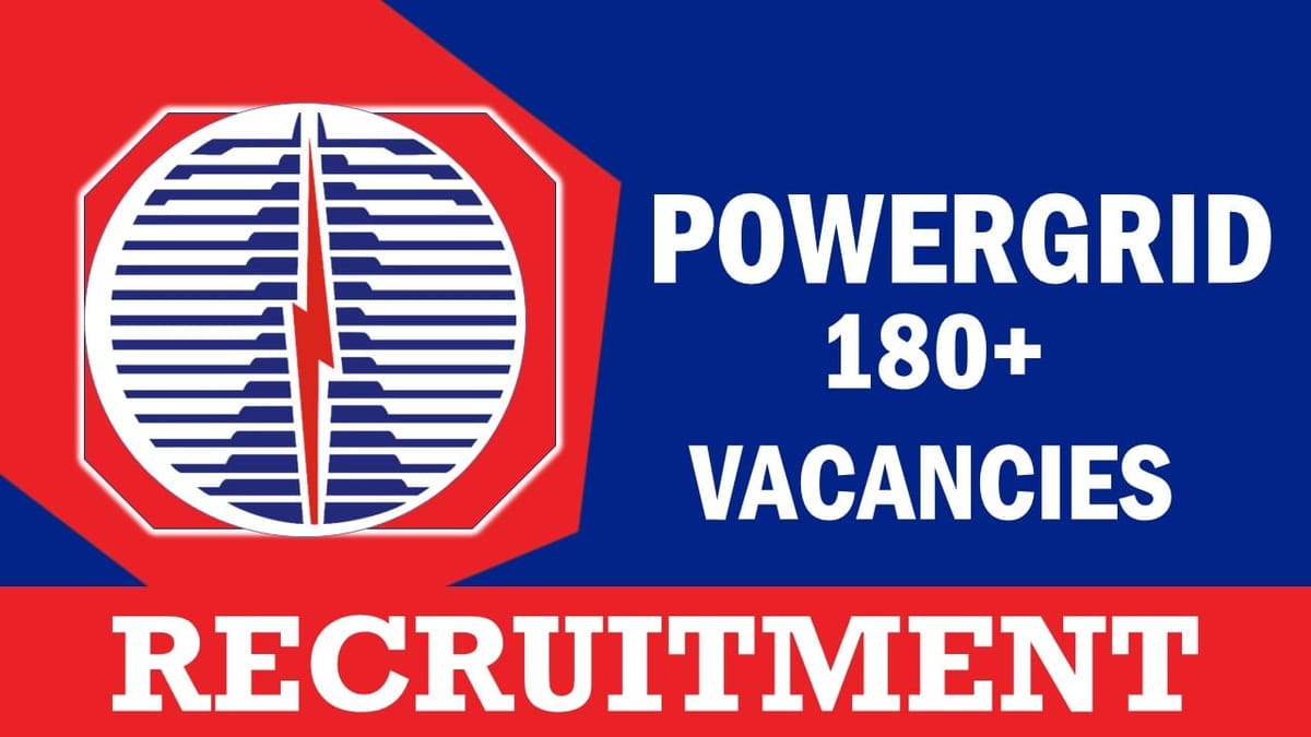 PowerGrid Recruitment 2023: Notification Out for 180+ Vacancies, Post, Age, Qualification and Application Procedure