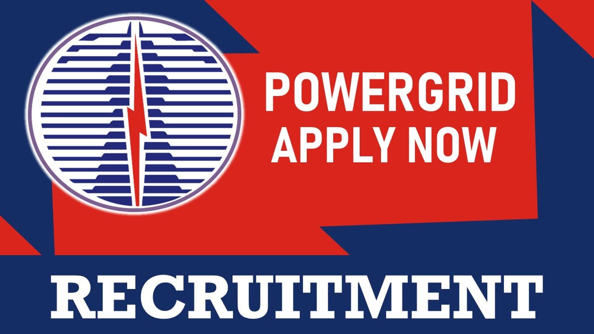 PowerGrid Recruitment 2023: New Notification Out, Check Positions, Age, Essential Qualifications, Selection Process and How to Apply