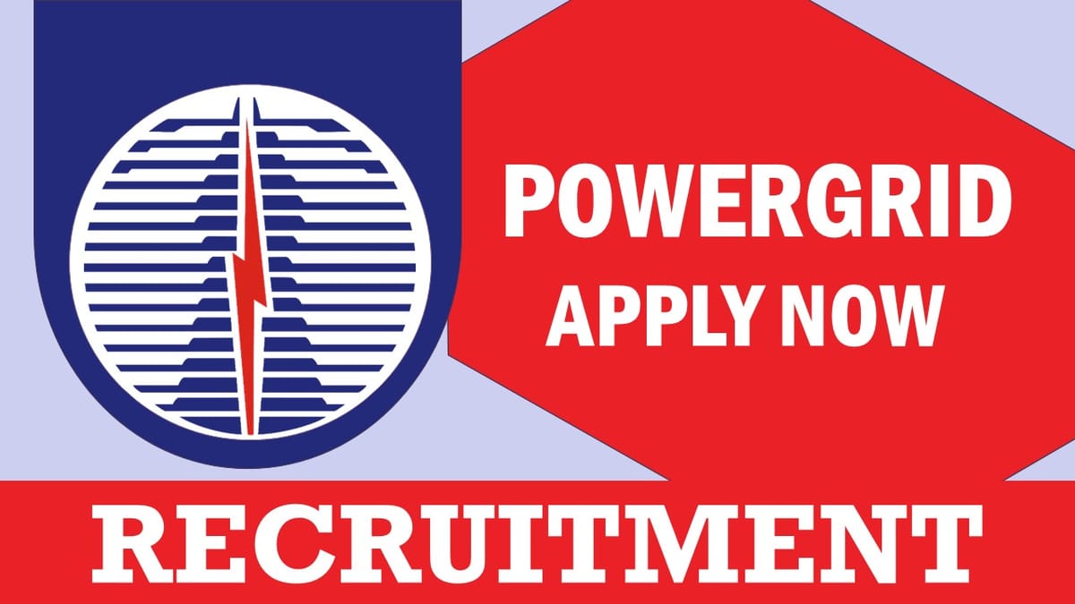 PowerGrid Recruitment 2023: Remuneration Upto 160000, Check Post, Vacancies, Qualification, and Application Procedure