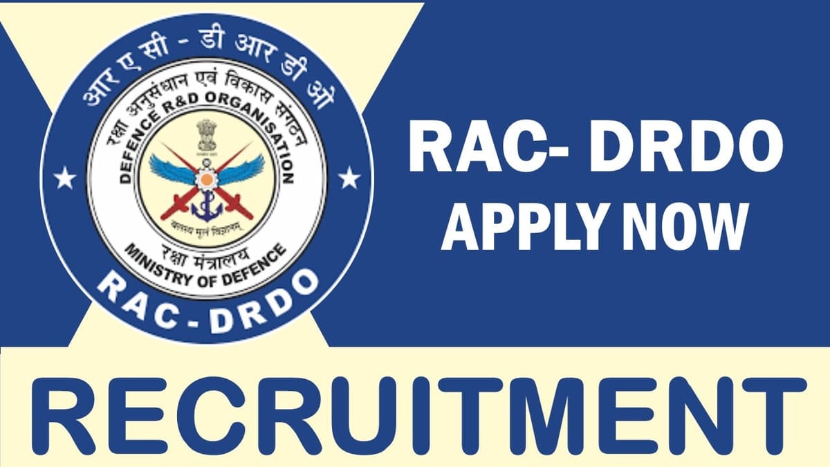 RAC-DRDO Recruitment 2023: Monthly Salary Upto 131100, Check Posts, Qualification and Other Vital Details