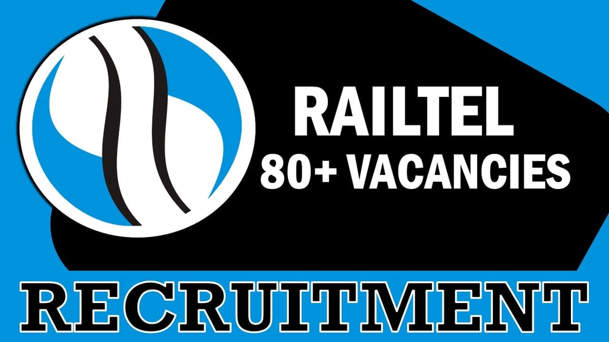 RailTel Recruitment 2023: Notification Out for 80+Vacancies, Check Posts, Age, Qualification, Salary, Selection Process and Other Information