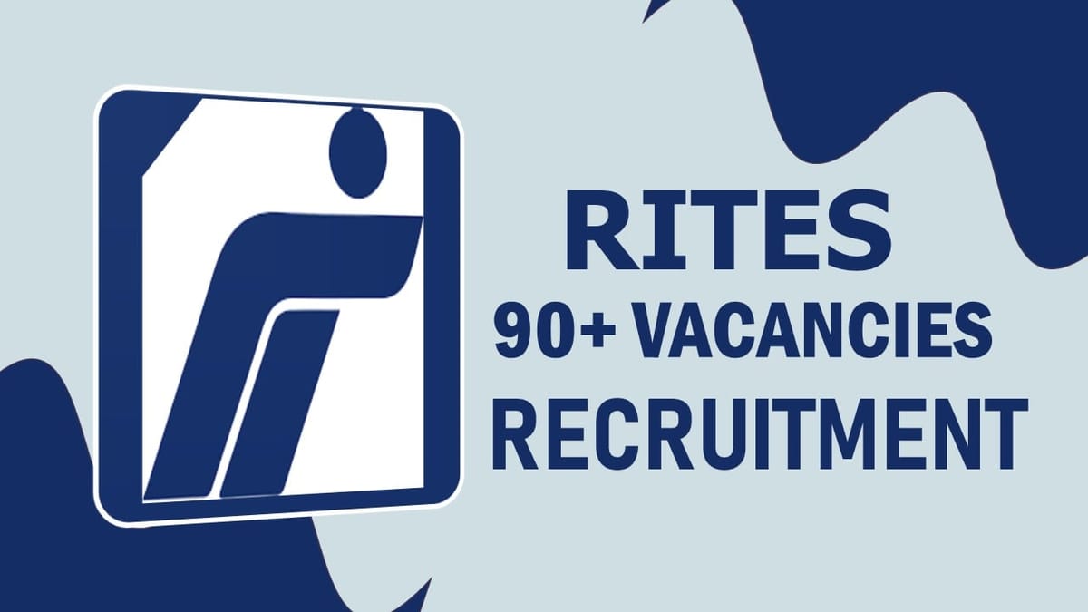 RITES Recruitment 2023: Notification Out for 90+ Vacancies, Check Posts, Qualification and How to Apply