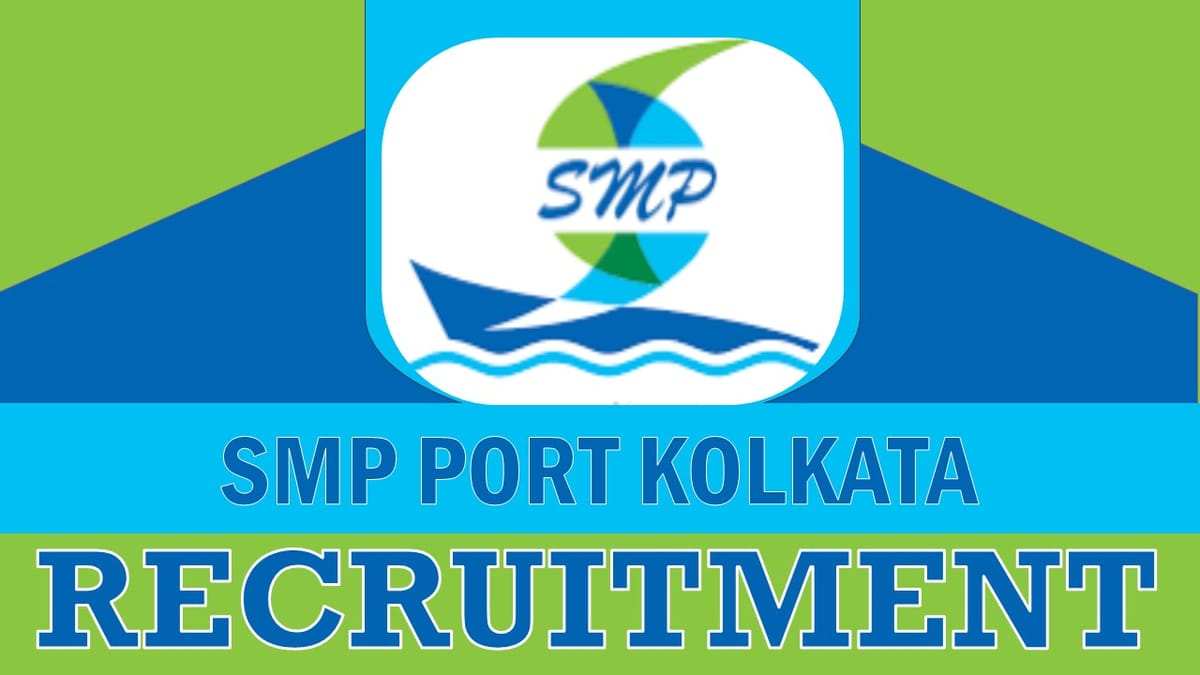 Syama Prasad Mookerjee Port Kolkata Recruitment 2023: Monthly Salary up to 75000, Check Post, Qualification and Process to Apply