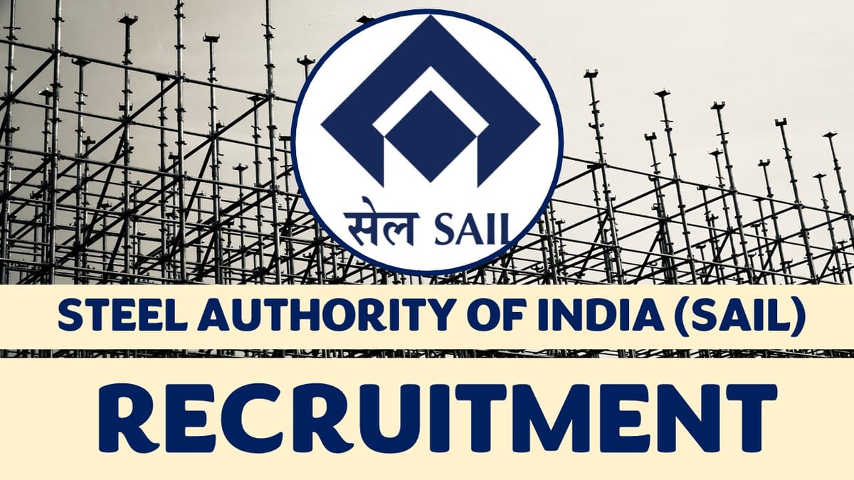 SAIL Recruitment 2023: Monthly Salary Up to 180000, Check Vacancies, Posts, Age, Qualification and Other Vital Details
