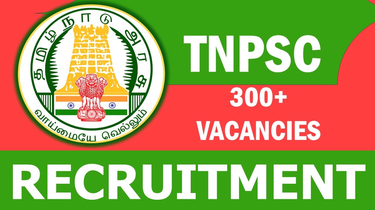 TNPSC Recruitment 2023: Notification Out for 300+ Vacancies, Check Posts, Salary, Qualification, Age, Selection Process and How to Apply