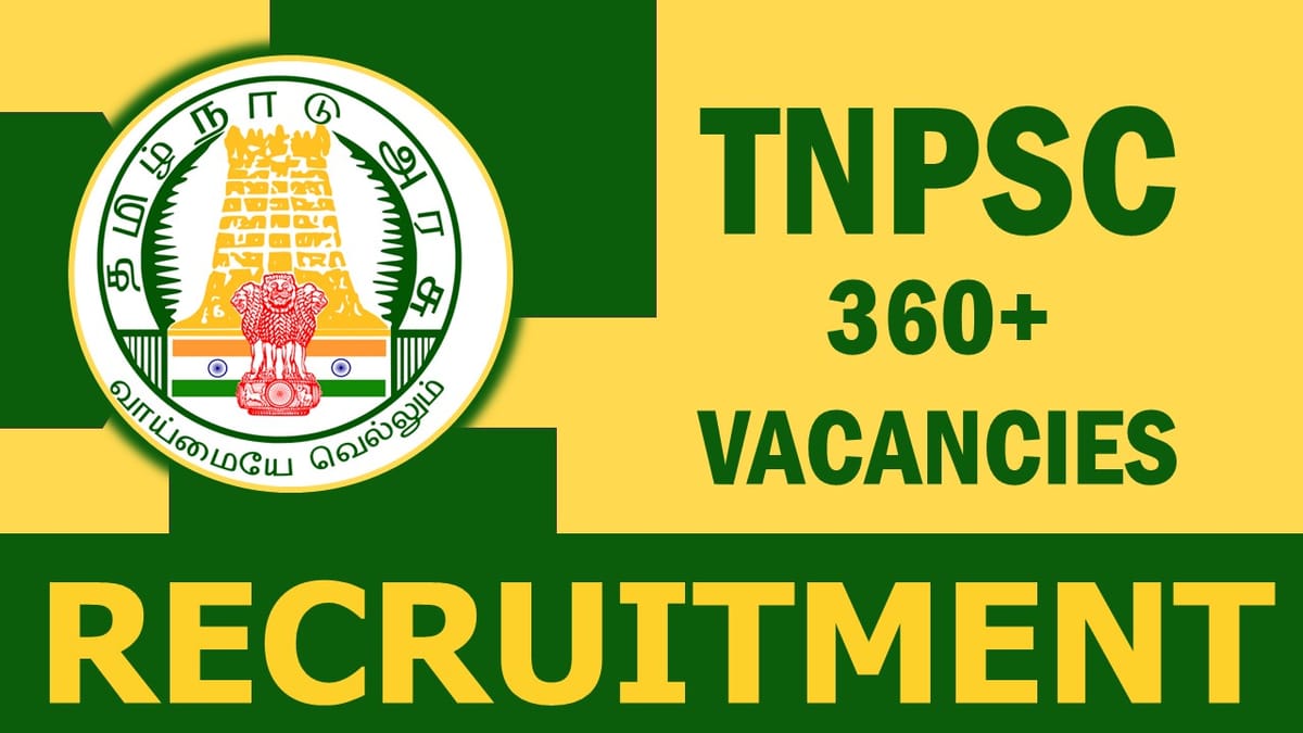 TNPSC Recruitment 2023: Notification Out for 360+ Vacancies, Check Posts, Qualification and Application Procedure