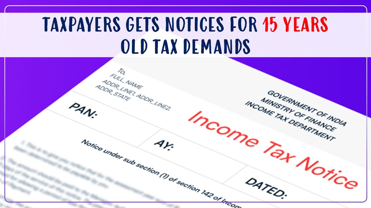 Income Tax’s Shocking Case: Taxpayers Slapped with Unexpected Notices for 15 years old tax demands