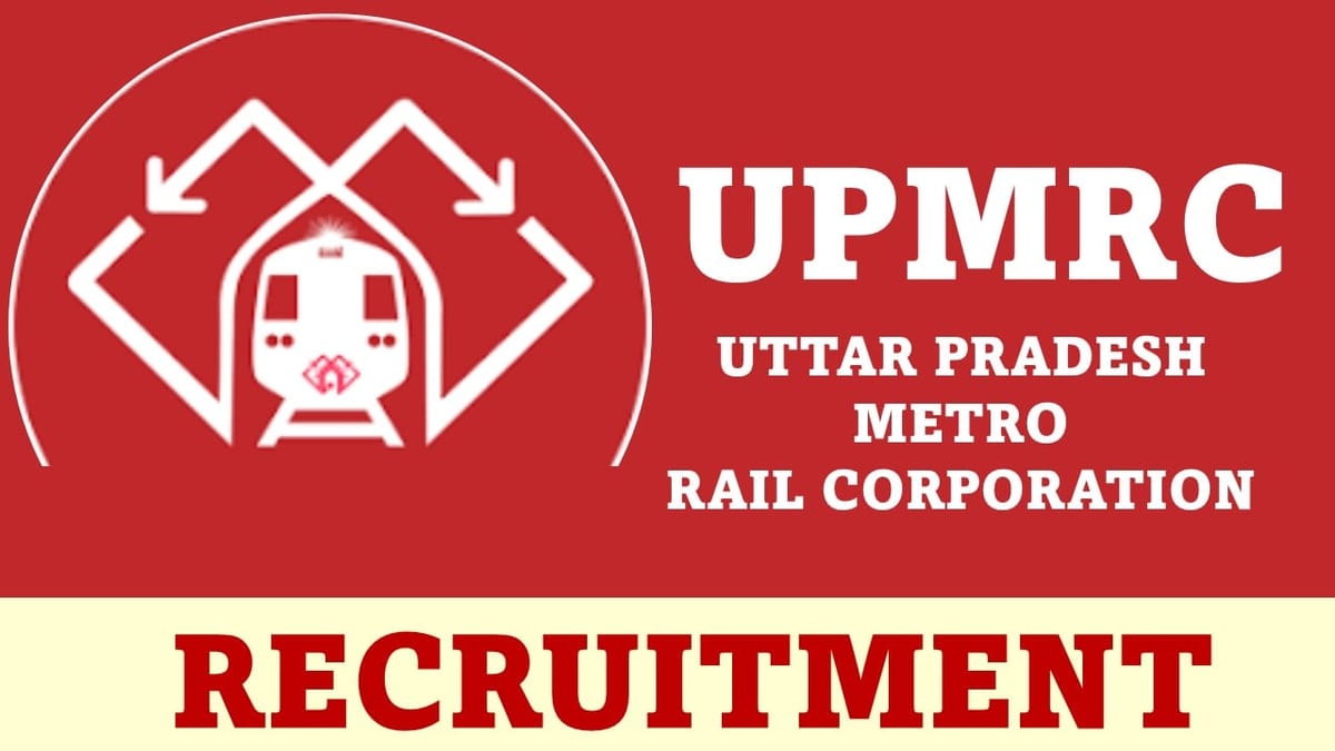 UPMRCL Recruitment 2023: Monthly Salary Upto 300000, Check Post, Vacancy, Qualification, Age, Selection Process and How to Apply
