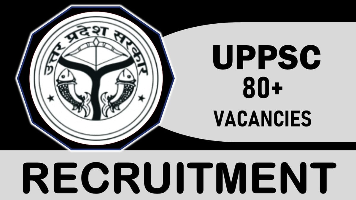 UPPSC Recruitment 2023: New Opportunity Out for 80+ Vacancies, Check Posts, Qualification, Age and Process to Apply
