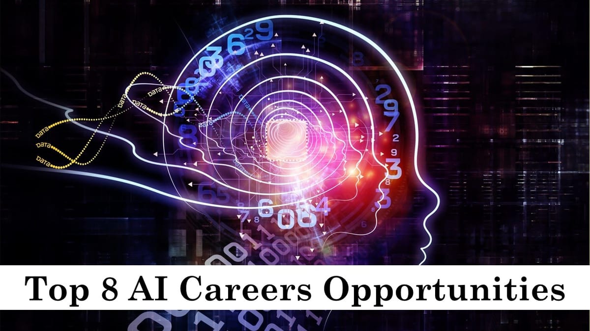 Unlock Artificial Intelligence (AI) Career Potential: Explore 8 High-Demanding AI Career Opportunities for you!
