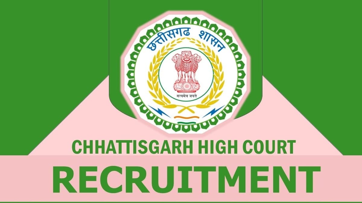 High Court of Chhattisgarh Recruitment 2023: Check Post, Qualification, Age, Selection Process and Other Information