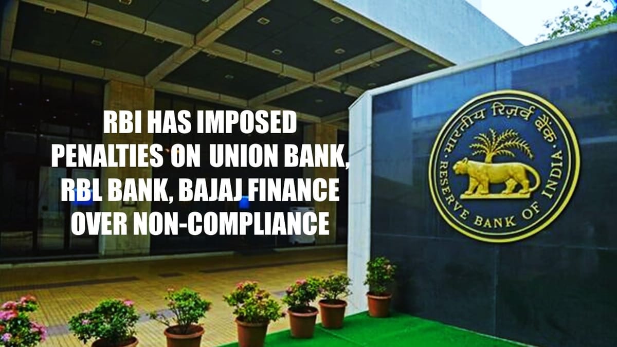 Union Bank, RBL Bank and Bajaj Finance penalized by RBI over Non-Compliance