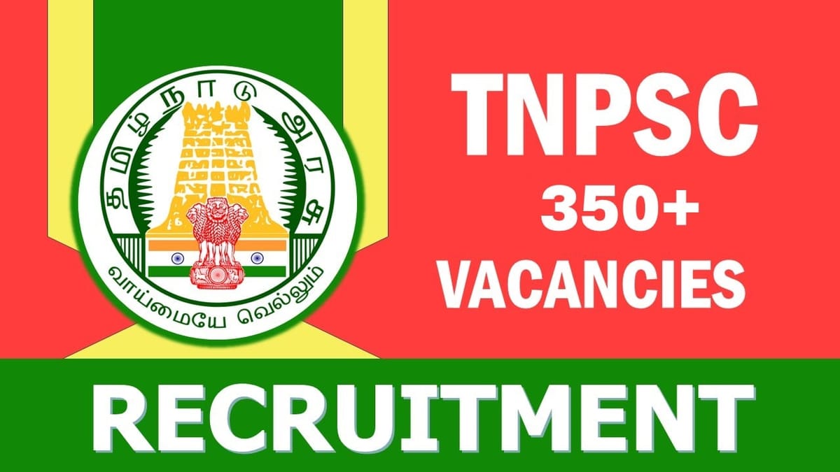 TNPSC Recruitment 2023: New Opportunity Out for 350+ Vacancies, Check Posts, Age, Qualification, Salary and Other Vital Details