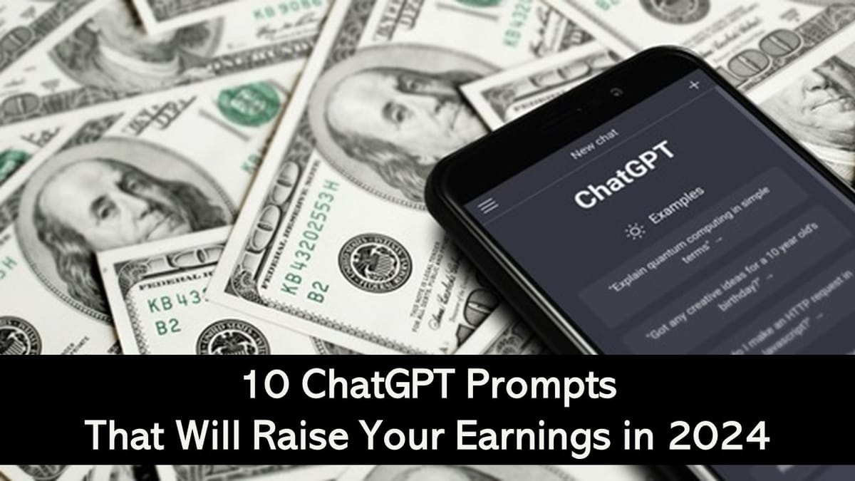 10 ChatGPT Prompts That Will Raise Your Earnings in 2024