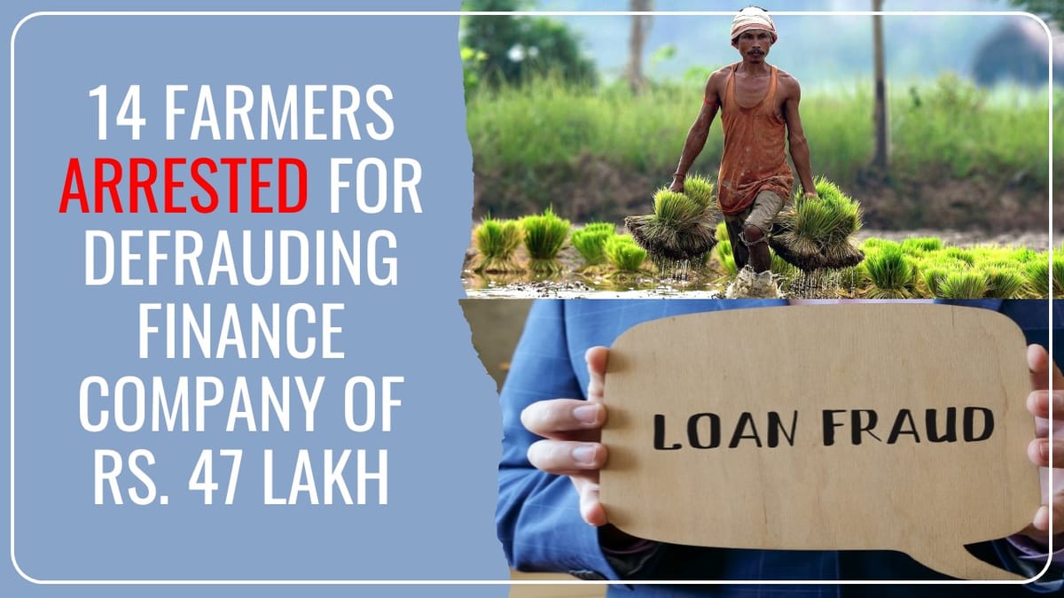 14 Farmers arrested for Defrauding Finance Company of Rs. 47 lakh