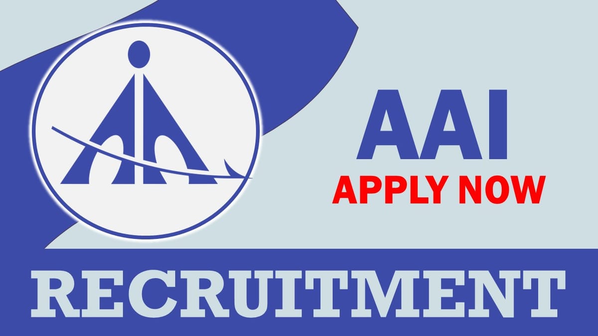AAI Recruitment 2023: Check Post, Vacancies, Qualification and Process to Apply