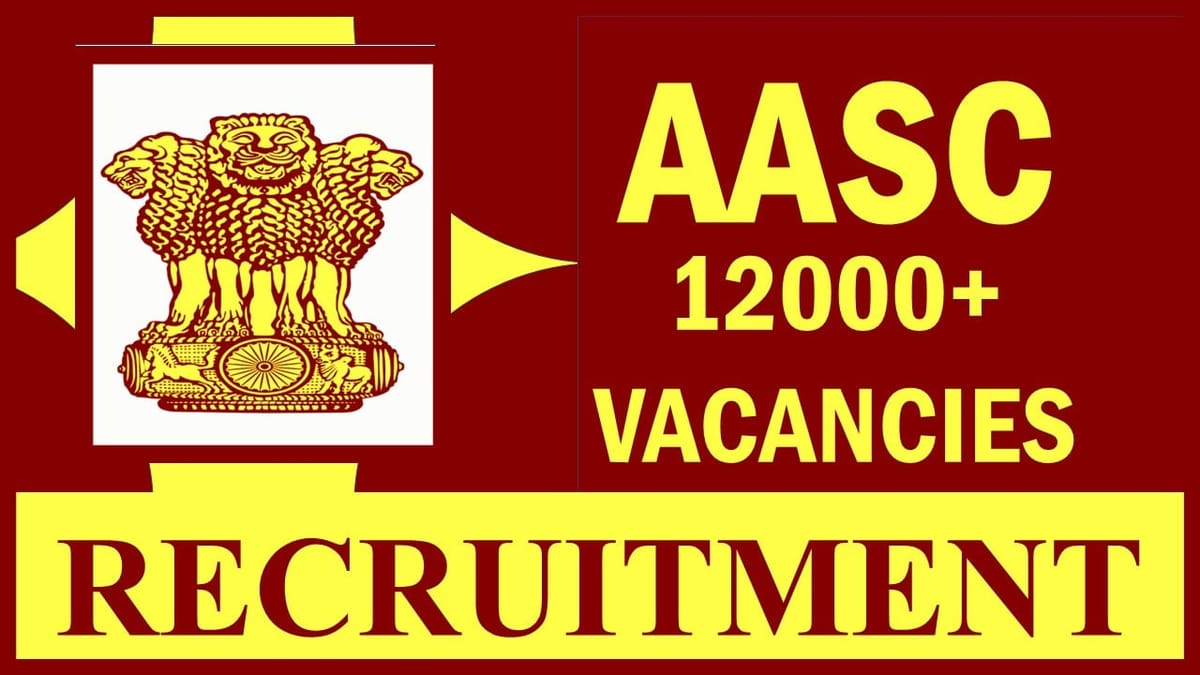 AASC Recruitment 2023: Notification Out for 12000+ Vacancies, Check Posts, Qualification, Salary and Other Important Details