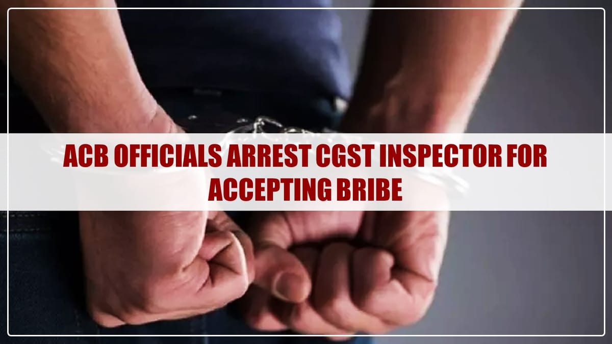 ACB Officials arrest CGST Inspector for accepting Bribe at GST office in Ahmedabad