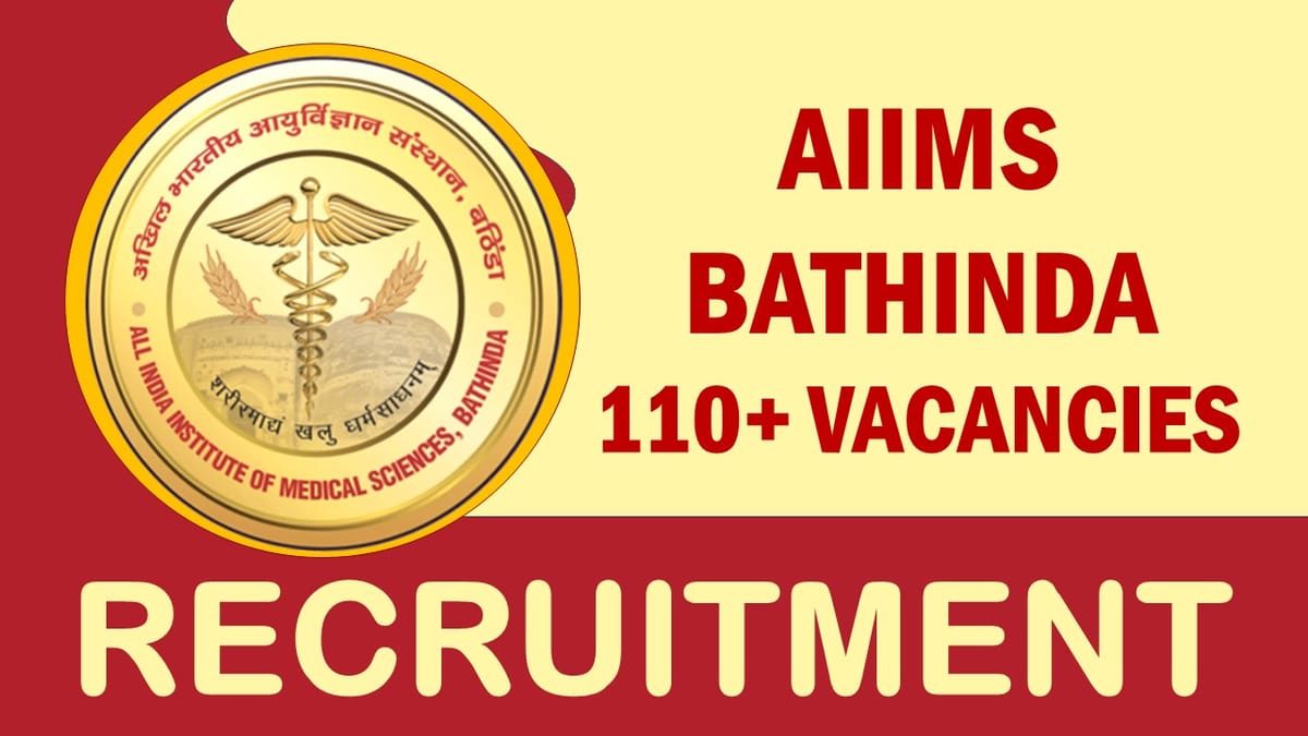 AIIMS Bhatinda Recruitment 2023: New Notification Out for 110+ Vacancies, Check Post, Qualification and How to Apply