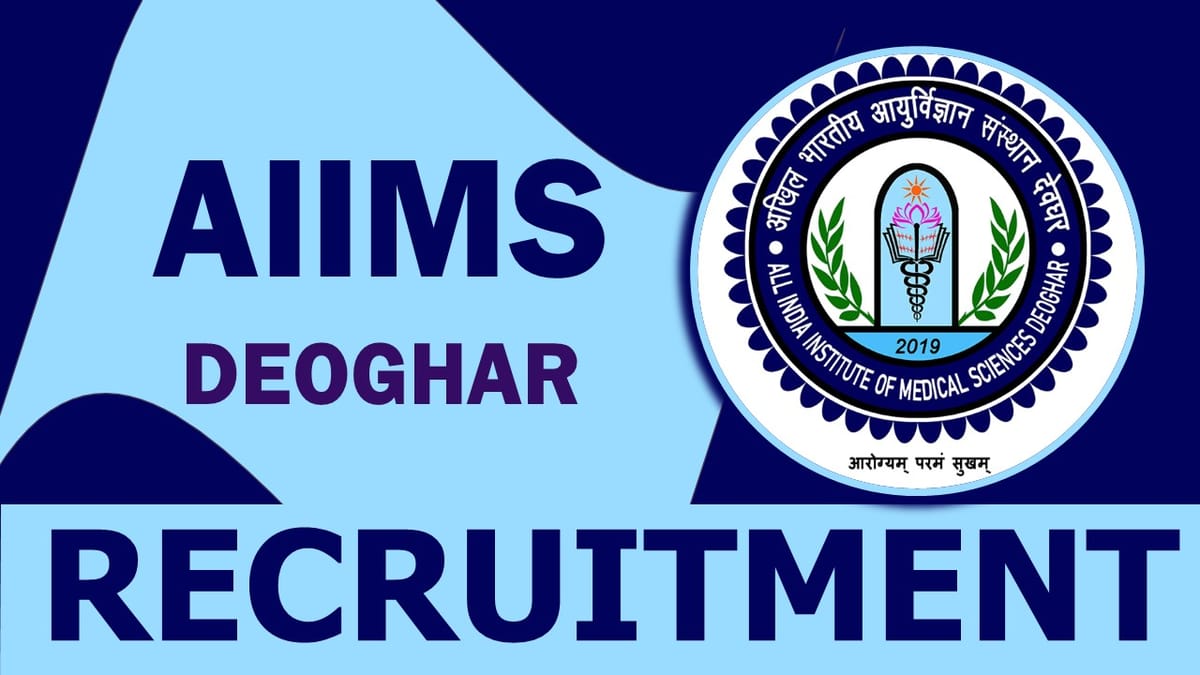AIIMS Deoghar Recruitment 2023: Notification Out, Check Post, Qualification, Salary and further information 