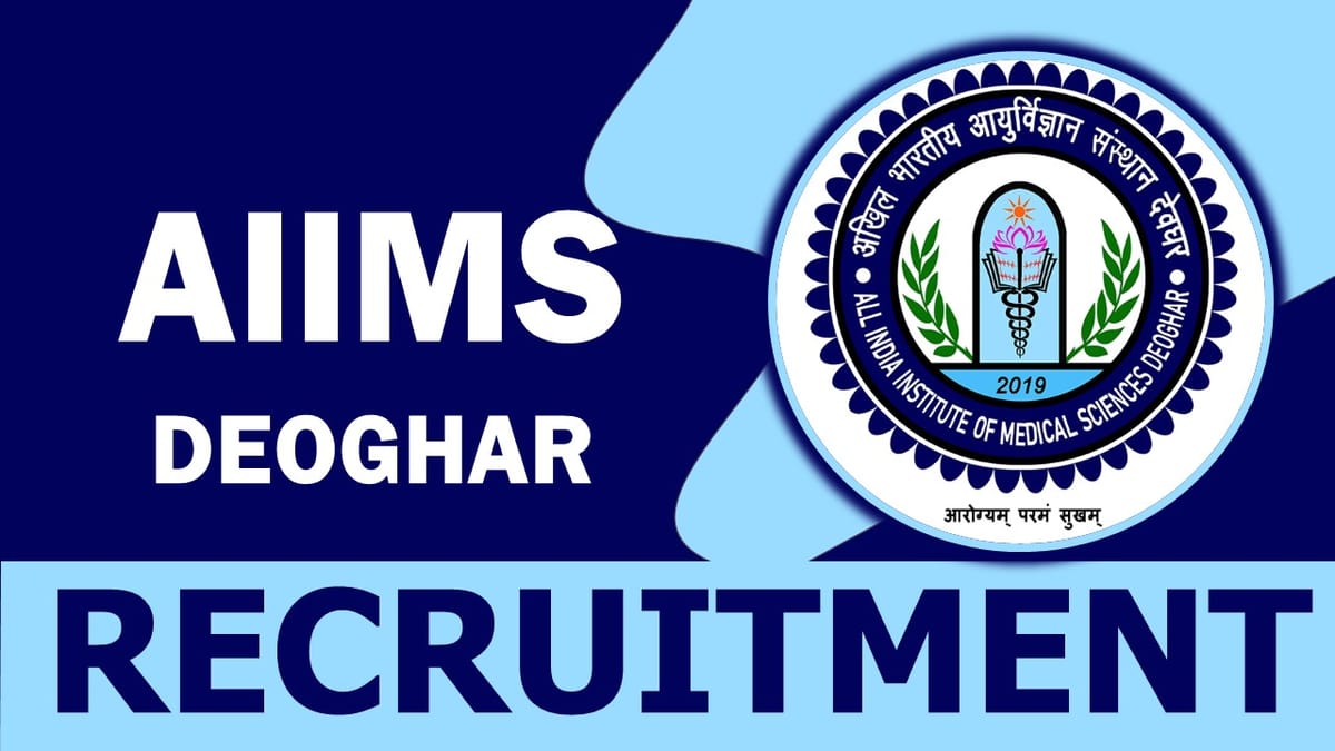 AIIMS Deoghar Recruitment 2023: New Opportunity Out, Check Posts, Qualifications, Age, and Other Vital Details