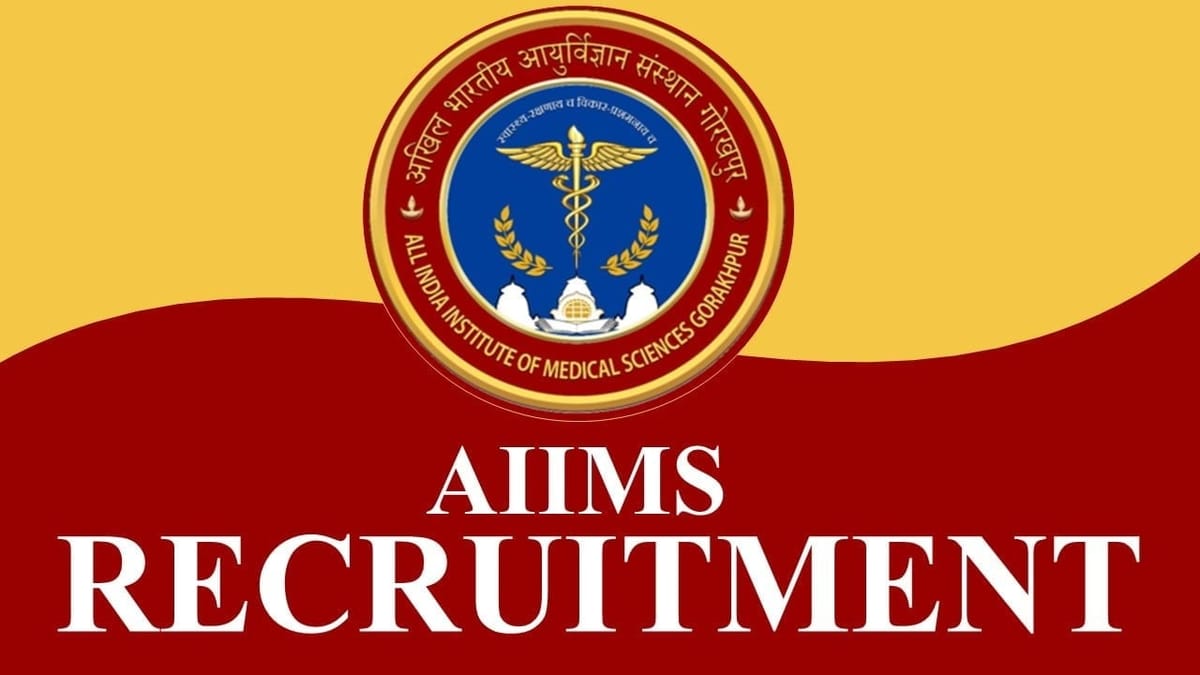 AIIMS Gorakhpur Recruitment 2023: Check Posts, Vacancies, Eligibility, Selection Process and Other Information