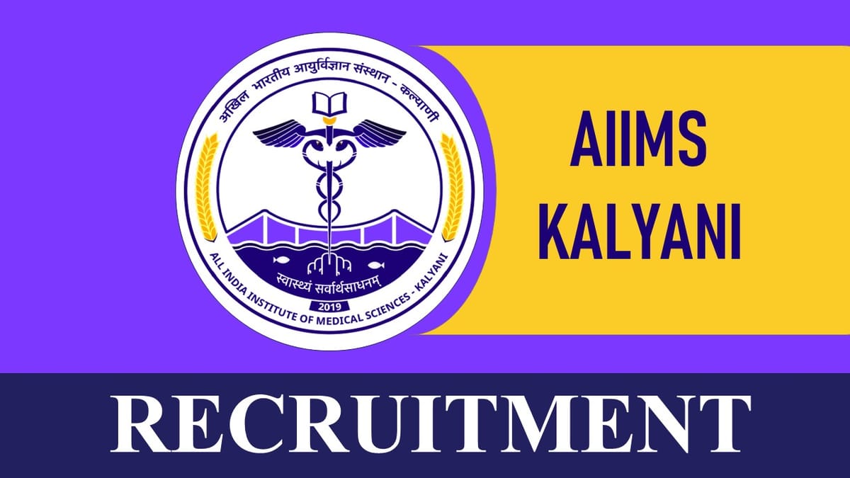 AIIMS Kalyani Recruitment 2023: Monthly Salary Upto 47000, Check Post, Vacancies, Salary, Age Limit and How to Apply