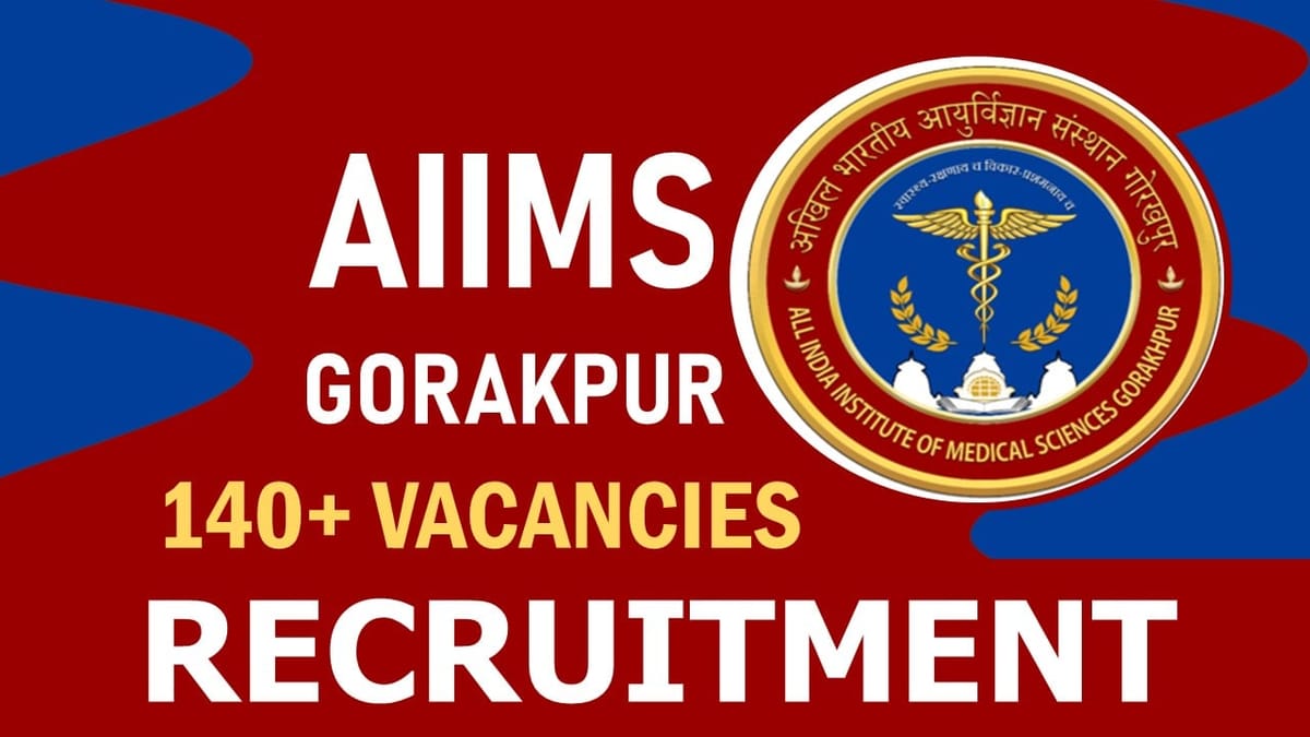 AIIMS Gorakhpur Recruitment 2023: Notification Out for 140+ Vacancies, Check Posts, Age, Qualification, Salary, Selection Process and How to Apply