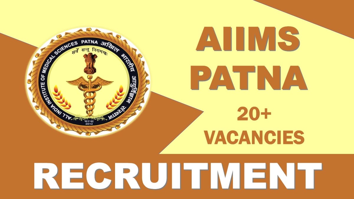 AIIMS Patna Recruitment 2023: Notification Out for 20+ Vacancies, Check Post, Qualification, Salary Age and  Selection Information