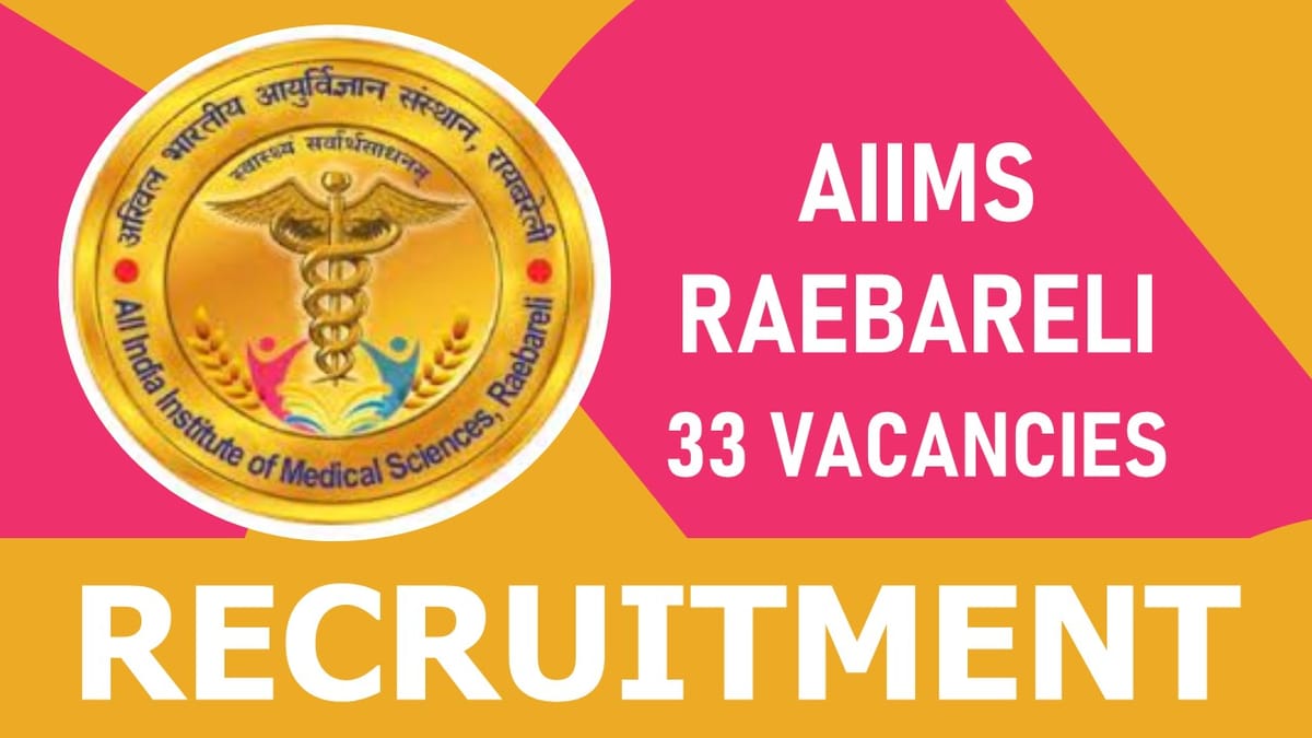 AIIMS Raebareli Recruitment 2023: Notification Out for 33 Vacancies, Check Post, Qualification and Other Vital Details