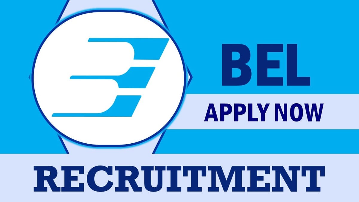 BEL Recruitment 2023: Check Vacancies, Post, Qualification, Experience and How to Apply