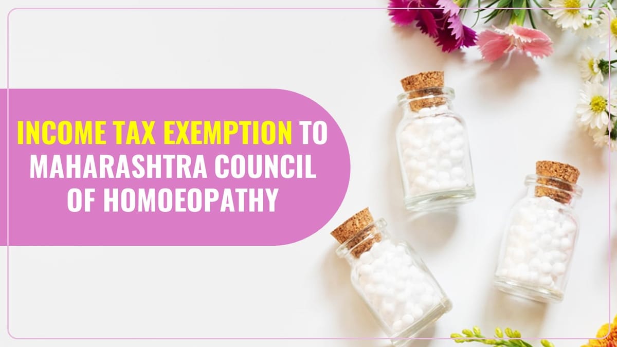 CBDT notifies Maharashtra Council of Homoeopathy for Exemption u/s 10 (46) of IT Act