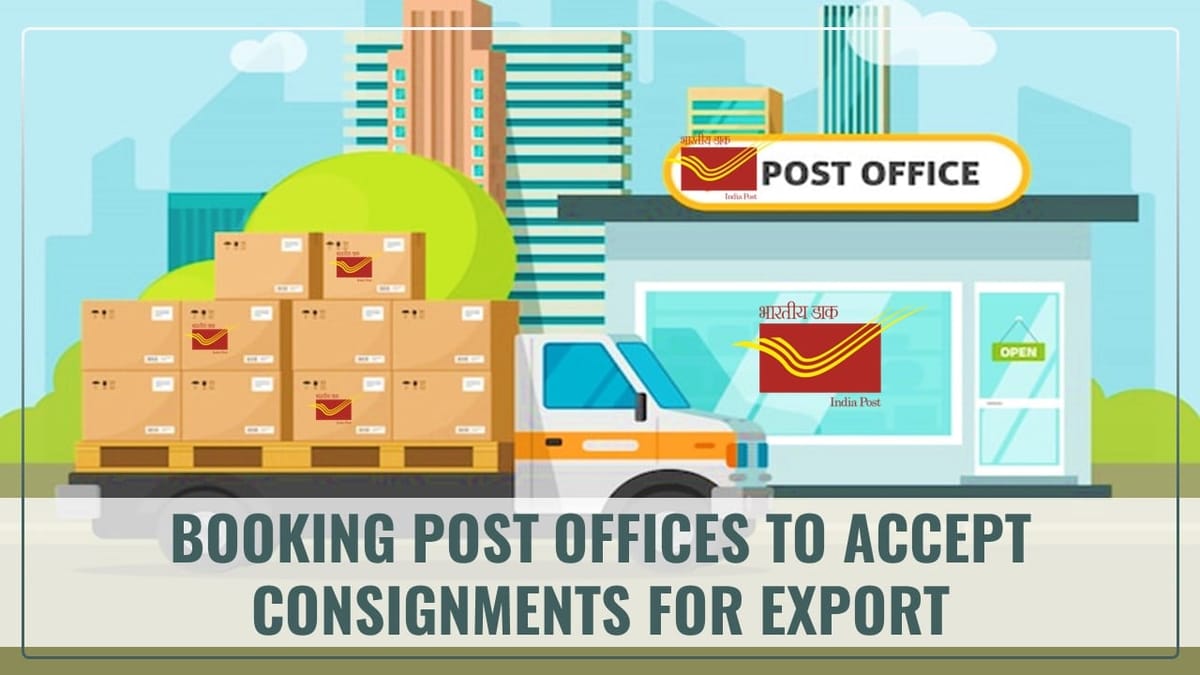 CBIC notified Authorization of 170 more Booking Post Offices to accept Consignments for Export