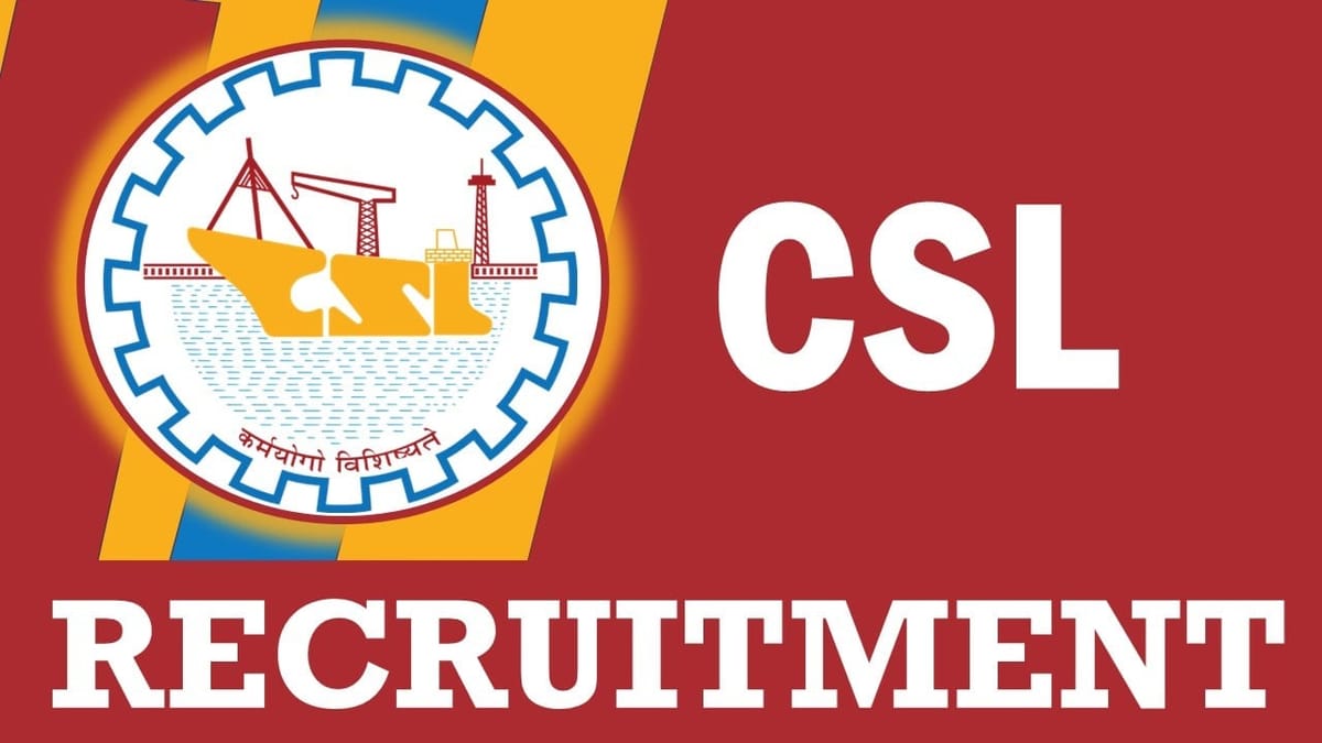 CSL Recruitment 2023: Pay Scale Up to 160000, Check Posts, Qualification, Age and Process to Apply