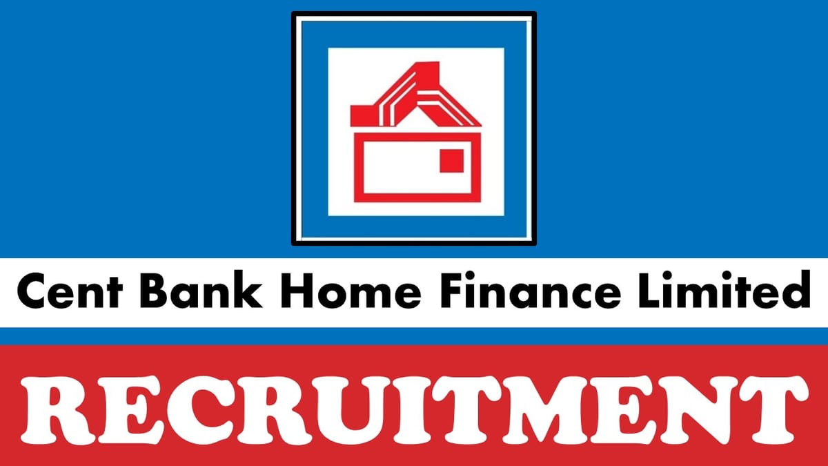 Cent Bank Home Finance Recruitment 2023: Check Posts, Qualification, Age, Salary, Experience and How to Apply