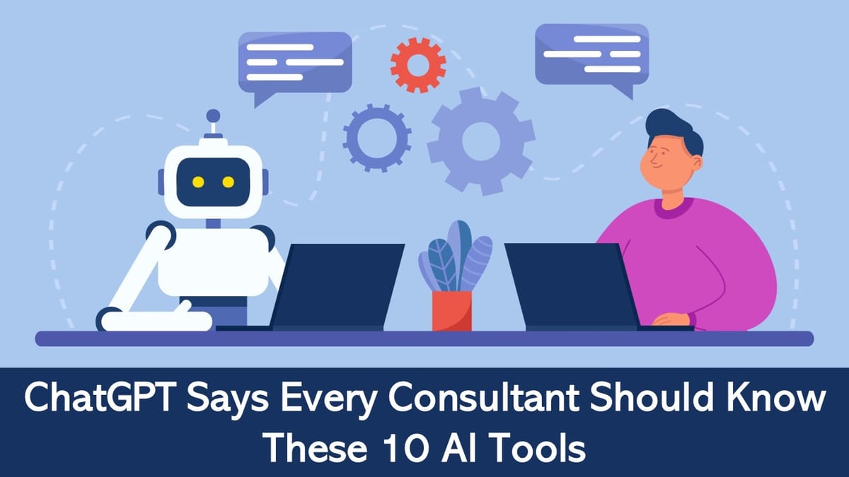 ChatGPT Course: Every Consultant Should Know These 10 AI Tools, Learn ChatGPT from Basic to Advanced Level