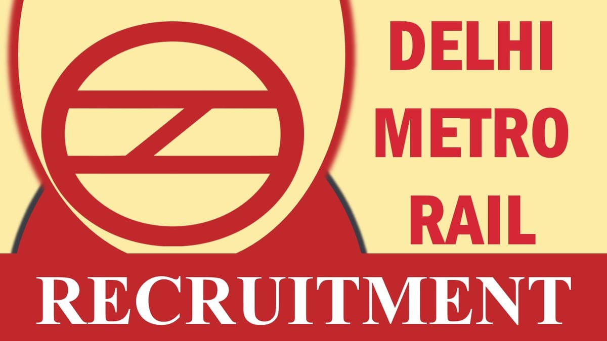 Delhi Metro Recruitment 2023: Check Vacancies, Post, Age, Qualification, Salary and How to Apply