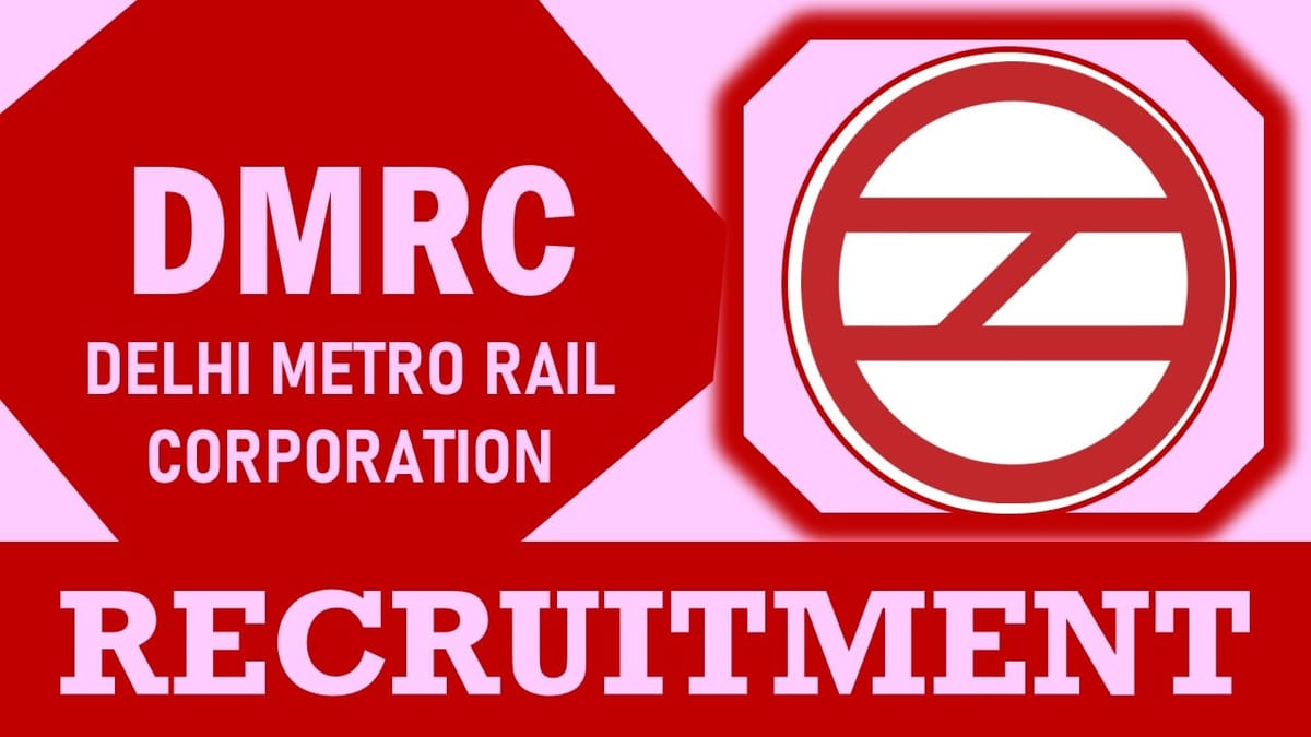 Delhi Metro Recruitment 2023: Monthly Salary Upto 165900, Check Post, Qualification, Selection Process and How to Apply
