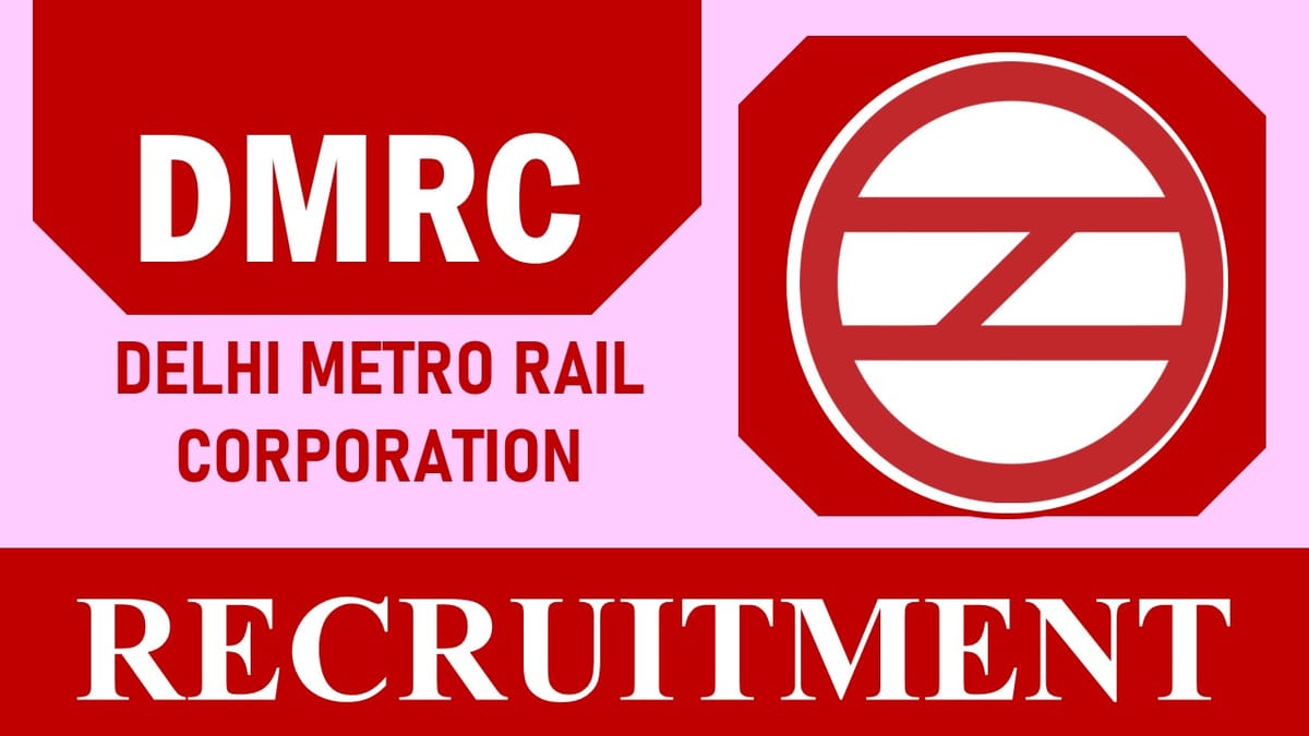 Delhi Metro Rail Recruitment 2023: Check Vacancies, Age, and Process to Apply
