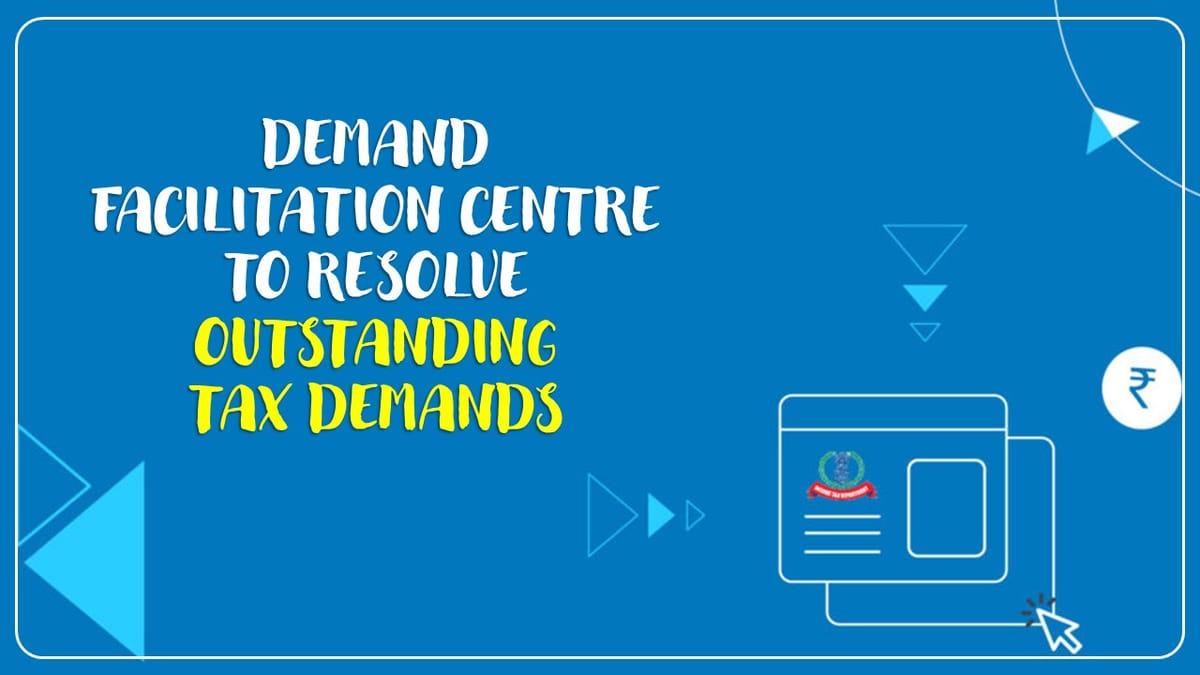 Income Tax Department launches Demand Facilitation Centre to resolve Outstanding Tax Demands
